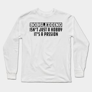 Bobsledding Isn't Just a Hobby It's a Passion Long Sleeve T-Shirt